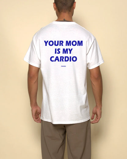 Your Mom Is My Cardio T-Shirt